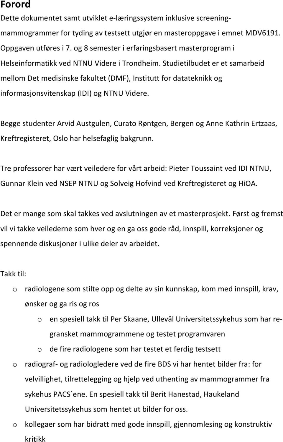 $Studietilbudet$er$et$samarbeid$ mellom$det$medisinske$fakultet$(dmf),$institutt$for$datateknikk$og$ informasjonsvitenskap$(idi)$og$ntnu$videre.