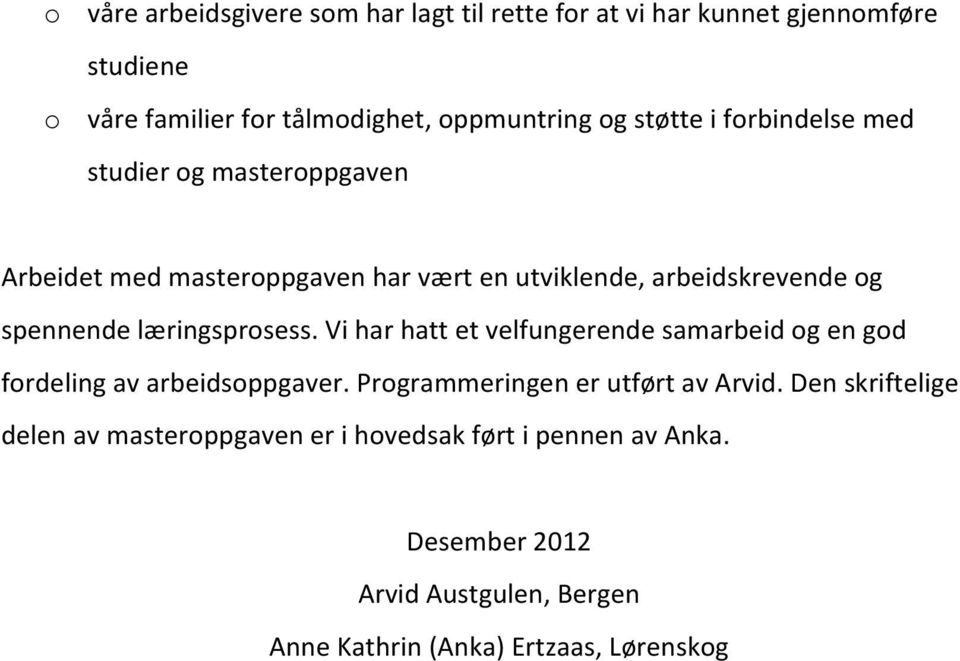 Arbeidet$med$masteroppgaven$har$vært$en$utviklende,$arbeidskrevende$og$ spennende$læringsprosess.