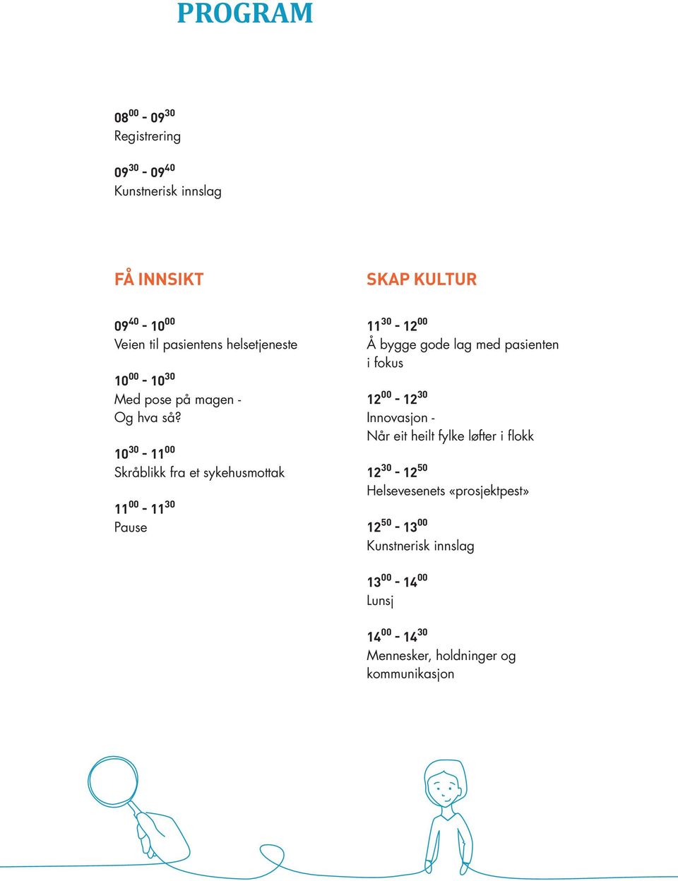 10 30-11 00 Skråblikk fra et sykehusmottak 11 00-11 30 Pause 11 30-12 00 Å bygge gode lag med pasienten i fokus 12 00-12
