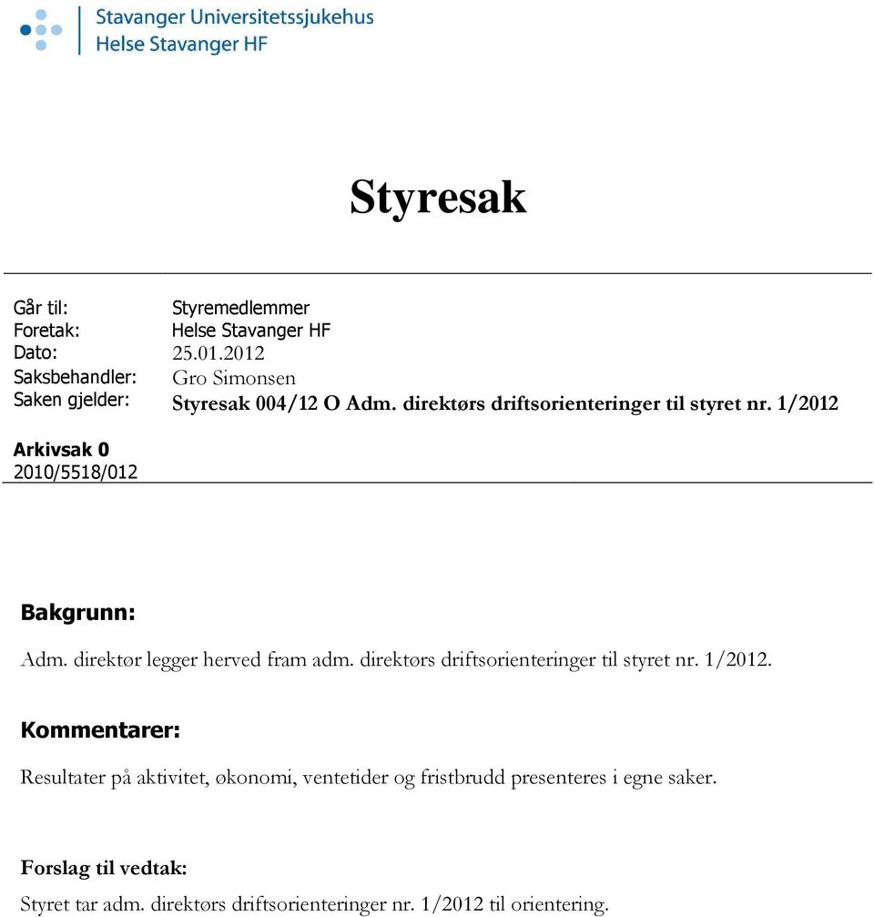 1/2012 Arkivsak 0 2010/5518/012 Bakgrunn: Adm. direktør legger herved fram adm. direktørs driftsorienteringer til styret nr.