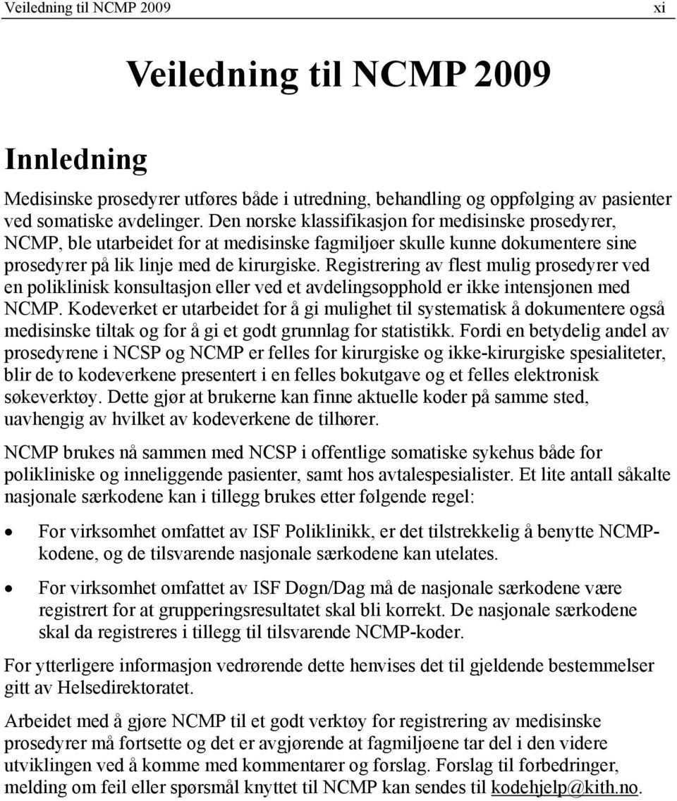 Registrering av flest mulig prosedyrer ved en poliklinisk konsultasjon eller ved et avdelingsopphold er ikke intensjonen med NCMP.