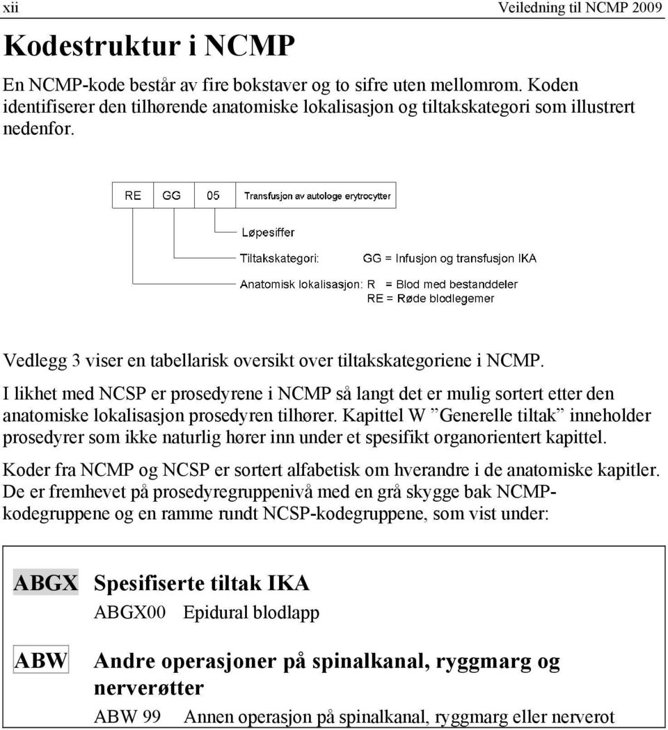 I likhet med NCSP er prosedyrene i NCMP så langt det er mulig sortert etter den anatomiske lokalisasjon prosedyren tilhører.