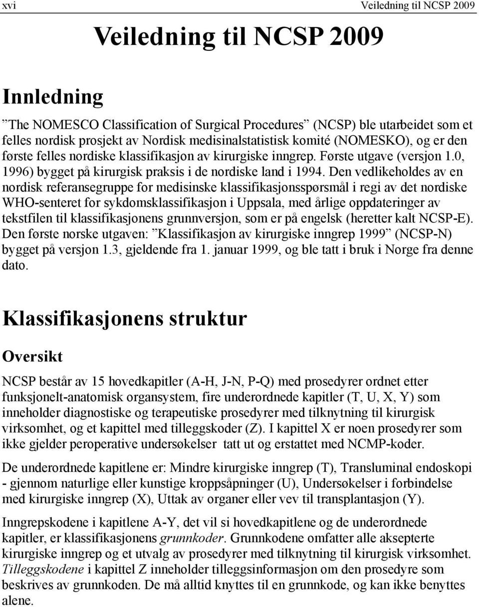 Den vedlikeholdes av en nordisk referansegruppe for medisinske klassifikasjonsspørsmål i regi av det nordiske WHO-senteret for sykdomsklassifikasjon i Uppsala, med årlige oppdateringer av tekstfilen