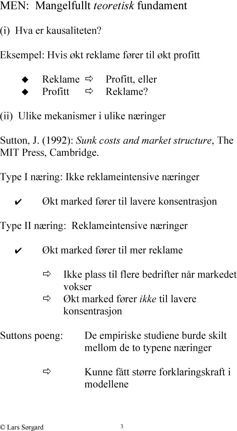 Type I næring: Ikke reklameintensive næringer Økt marked fører til lavere konsentrasjon Type II næring: Reklameintensive næringer Økt marked fører til mer reklame