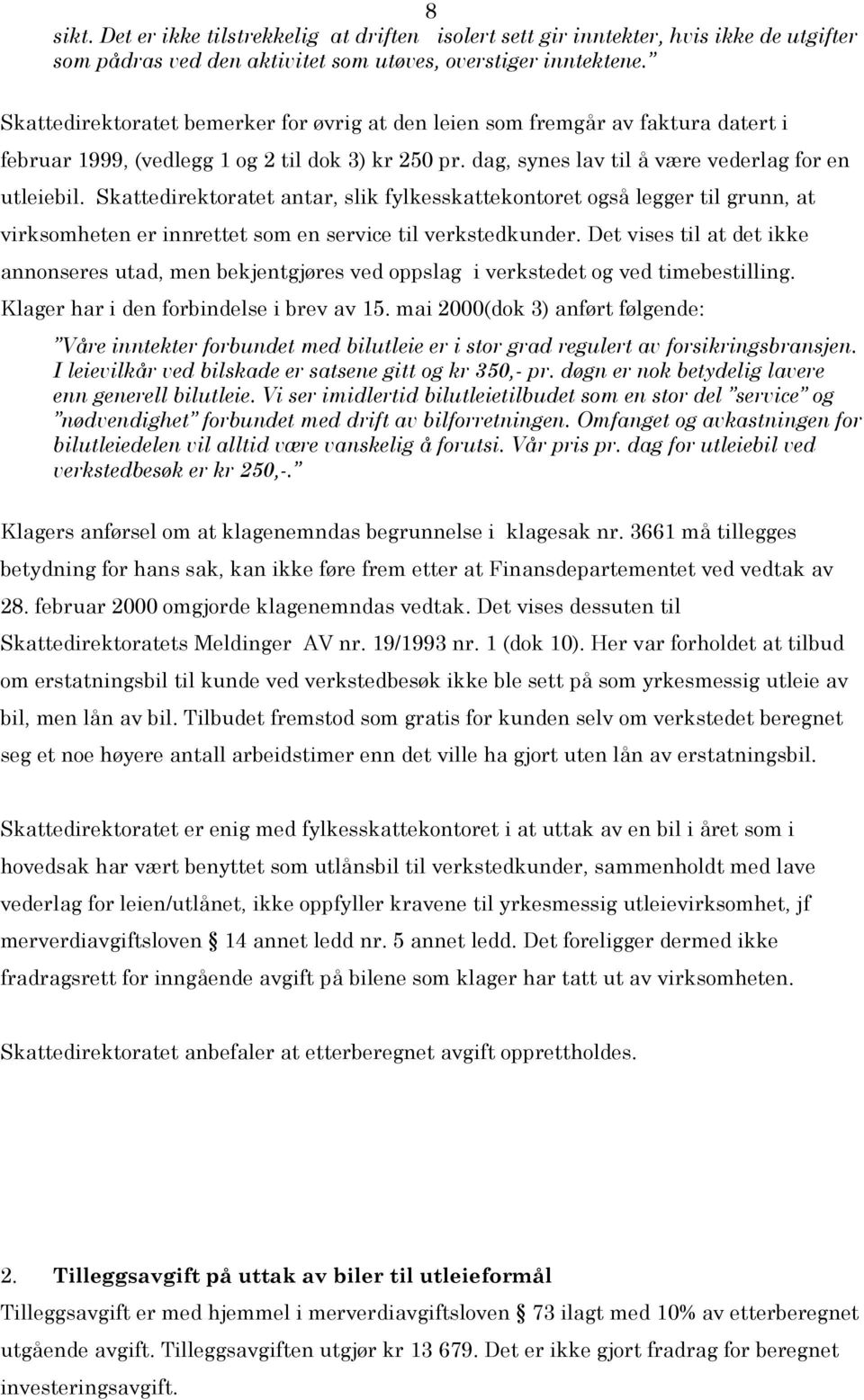 Skattedirektoratet antar, slik fylkesskattekontoret også legger til grunn, at virksomheten er innrettet som en service til verkstedkunder.