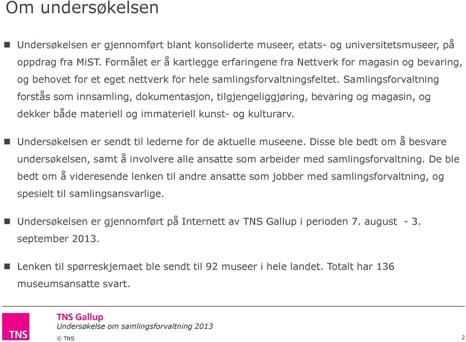 Samlingsforvaltning forstås som innsamling, dokumentasjon, tilgjengeliggjøring, bevaring og magasin, og dekker både materiell og immateriell kunst- og kulturarv.