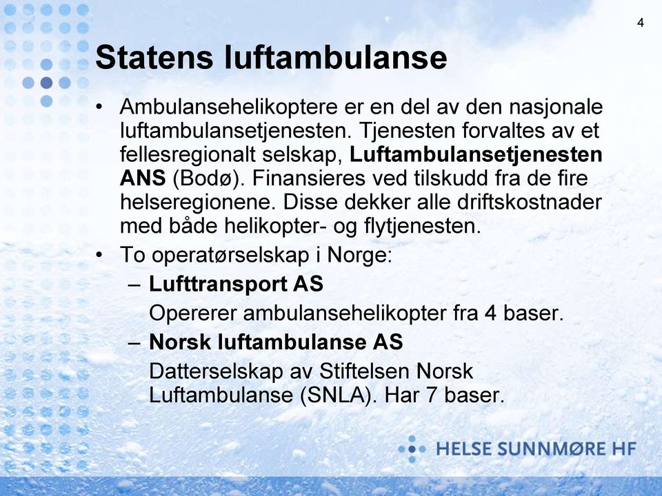 Finansieres ved tilskudd fra de fire helseregionene.