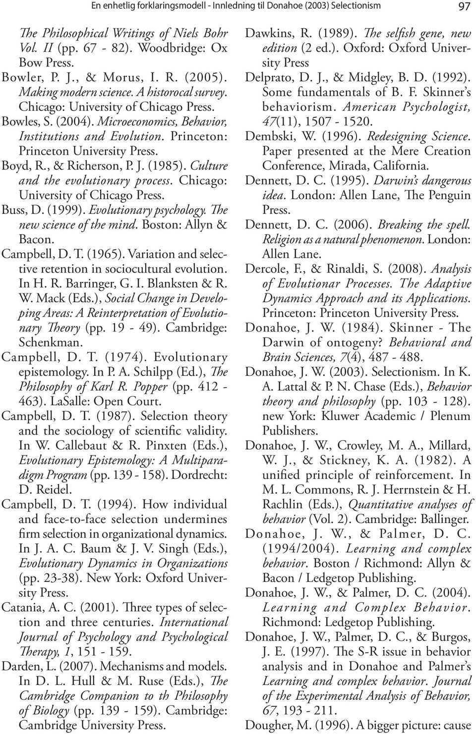 Princeton: Princeton University Press. Boyd, R., & Richerson, P. J. (1985). Culture and the evolutionary process. Chicago: University of Chicago Press. Buss, D. (1999). Evolutionary psychology.