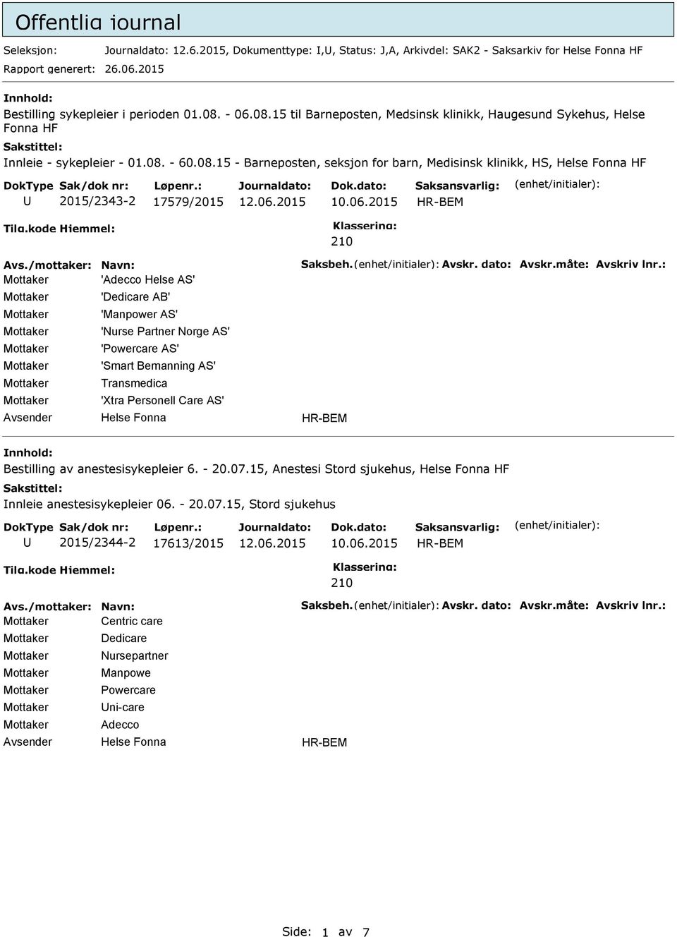 06.2015 210 'Adecco Helse AS' 'Dedicare AB' 'Manpower AS' 'Nurse Partner Norge AS' 'Powercare AS' 'Smart Bemanning AS' Transmedica 'Xtra Personell Care AS' Bestilling av anestesisykepleier 6.