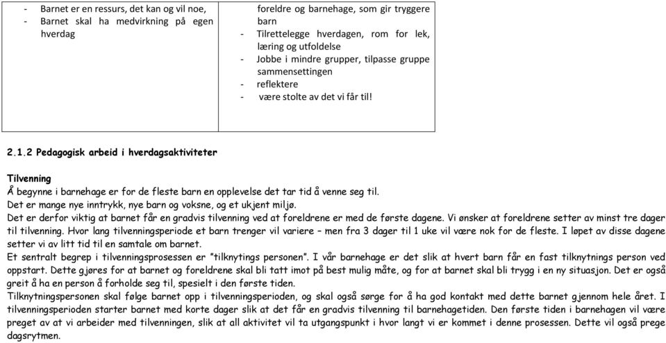 2 Pedagogisk arbeid i hverdagsaktiviteter Tilvenning Å begynne i barnehage er for de fleste barn en opplevelse det tar tid å venne seg til.