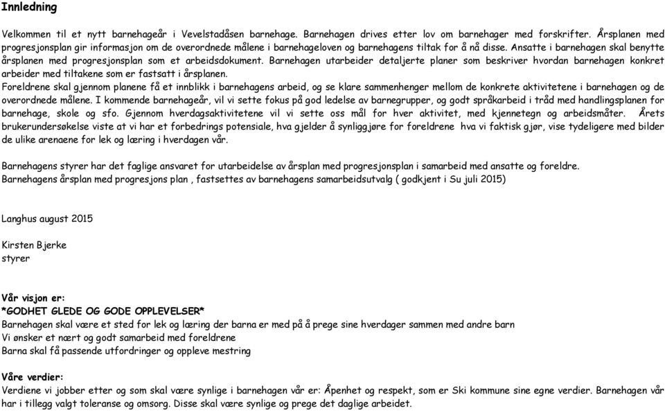 Ansatte i barnehagen skal benytte årsplanen med progresjonsplan som et arbeidsdokument.