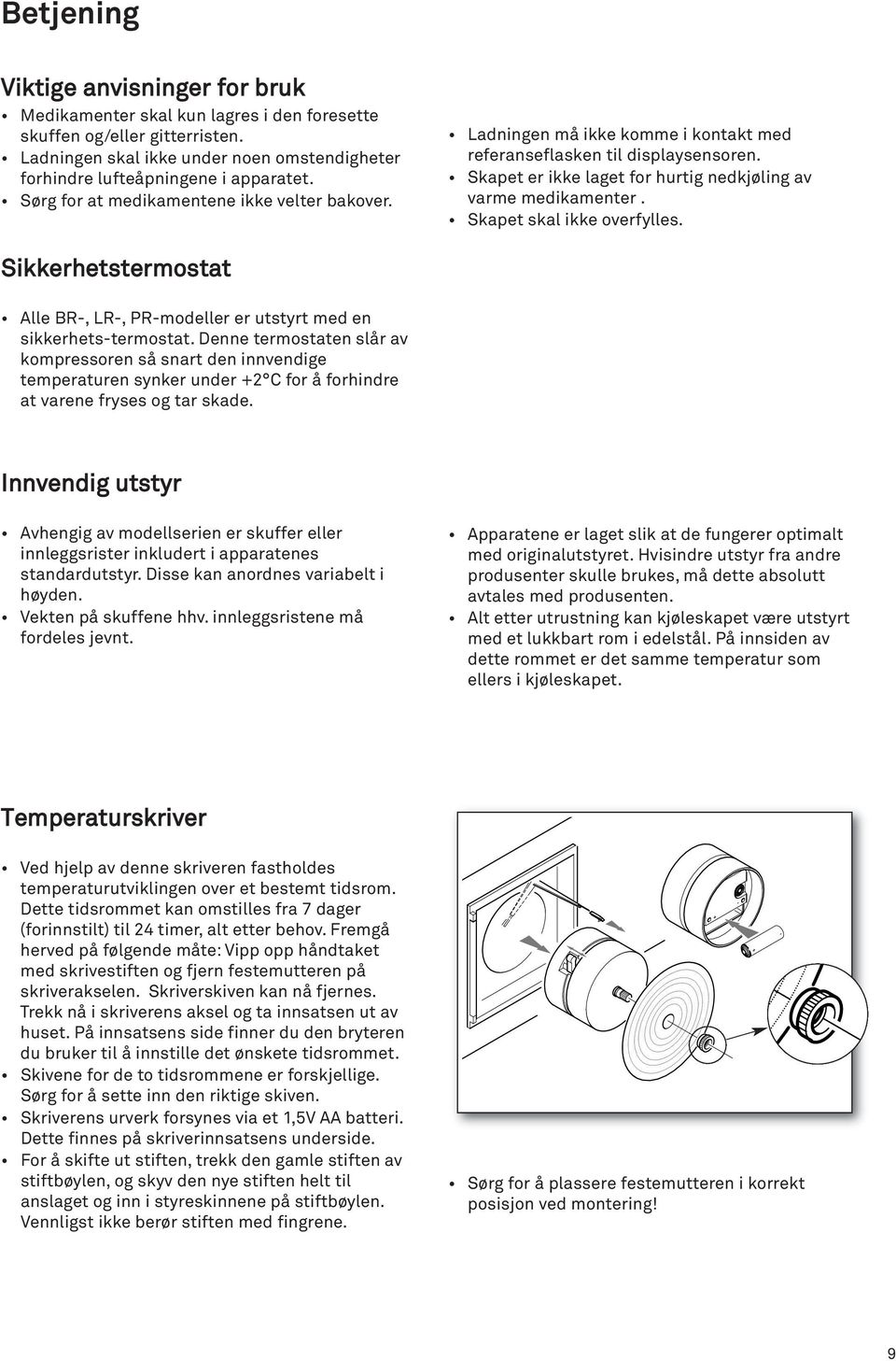 Skapet skal ikke overfylles. Sikkerhetstermostat Alle BR-, LR-, PR-modeller er utstyrt med en sikkerhets-termostat.