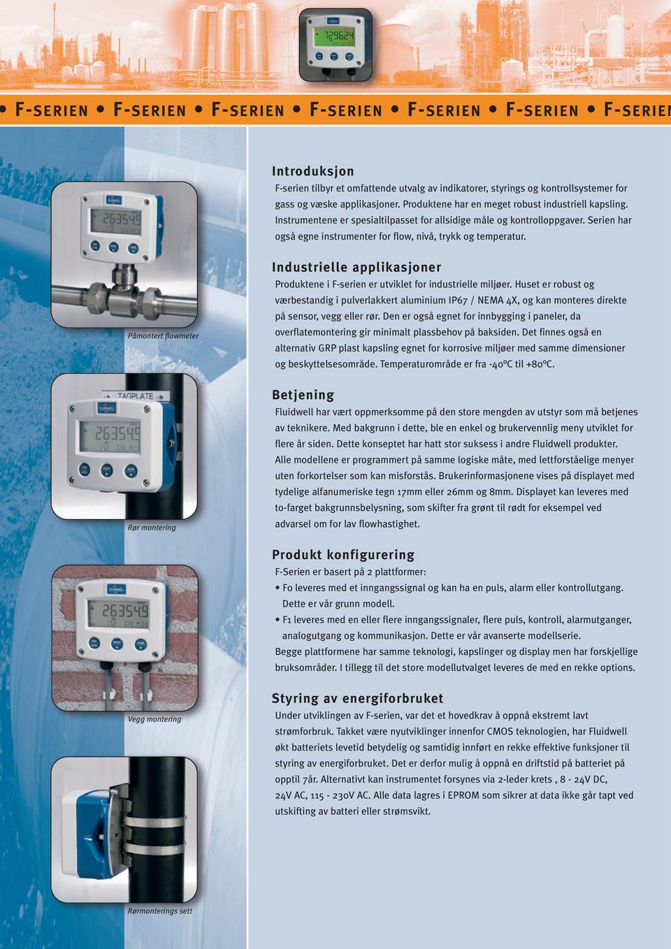 Påmontert flowmeter Rør montering Industrielle applikasjoner Produktene i F-serien er utviklet for industrielle miljøer.