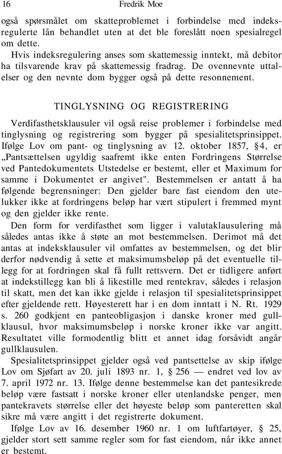 TINGLYSNING OG REGISTRERING Verdifasthetsklausuler vil også reise problemer i forbindelse med tinglysning og registrering som bygger på spesialitetsprinsippet.