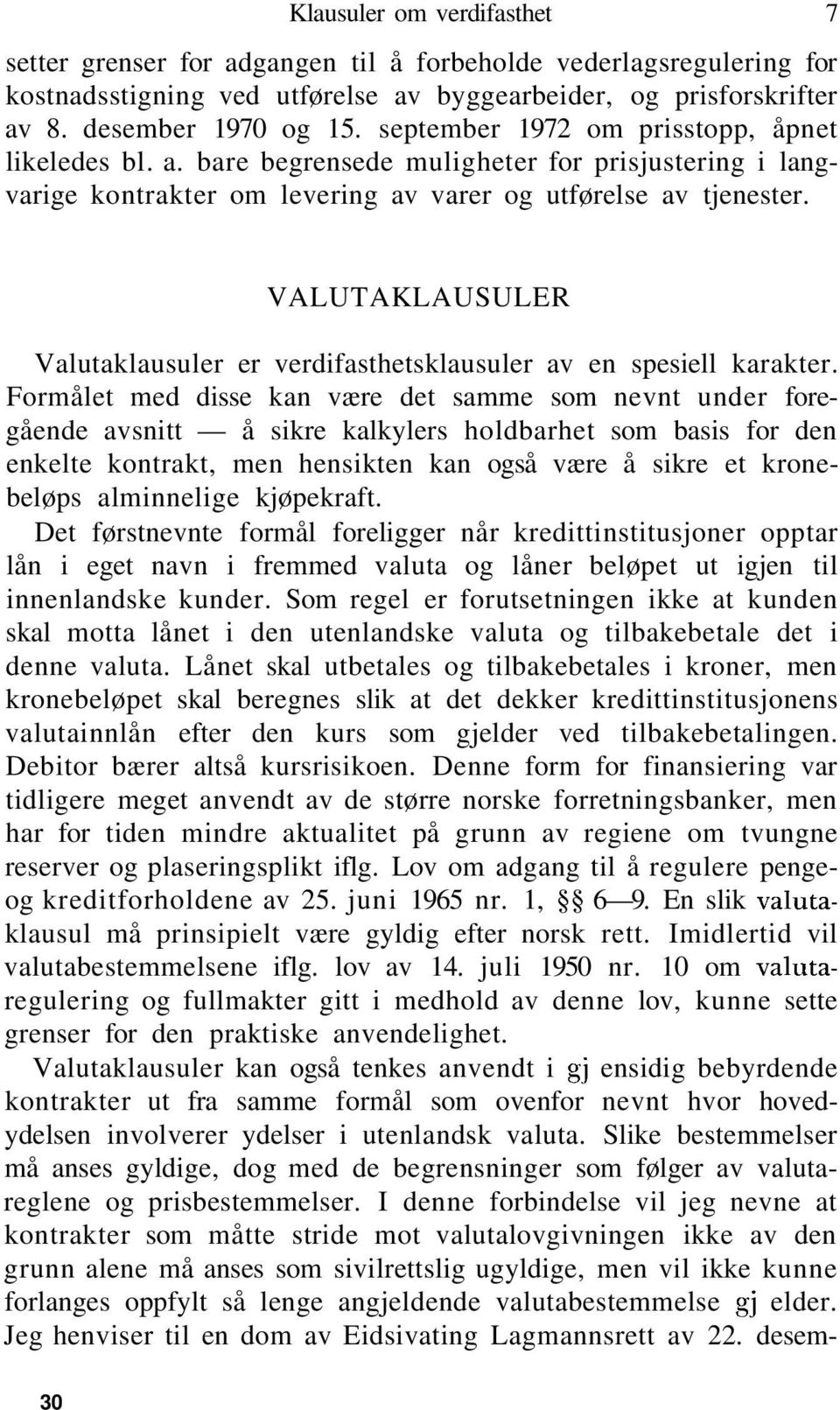 VALUTAKLAUSULER Valutaklausuler er verdifasthetsklausuler av en spesiell karakter.