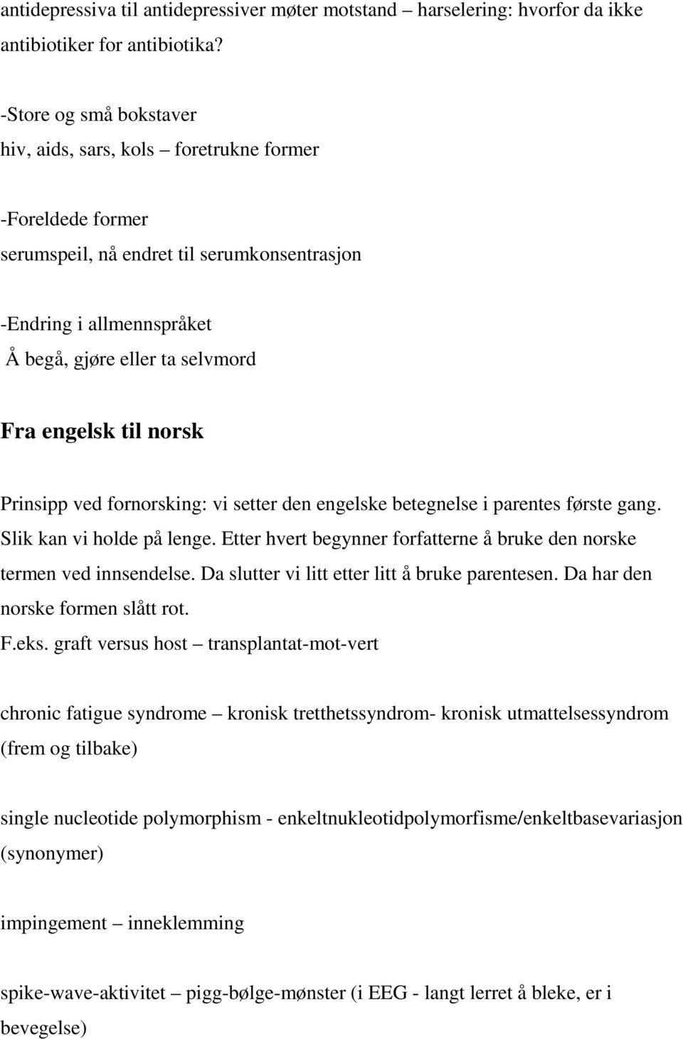 til norsk Prinsipp ved fornorsking: vi setter den engelske betegnelse i parentes første gang. Slik kan vi holde på lenge. Etter hvert begynner forfatterne å bruke den norske termen ved innsendelse.