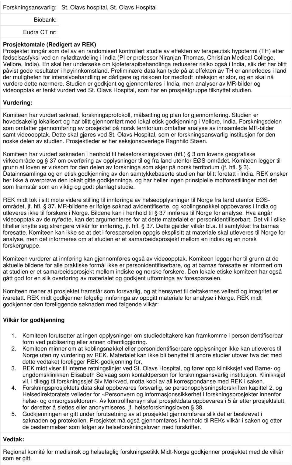 Thomas, Christian Medical College, Vellore, India). En skal her undersøke om kjøleterapibehandlinga reduserer risiko også i India, slik det har blitt påvist gode resultater i høyinnkomstland.