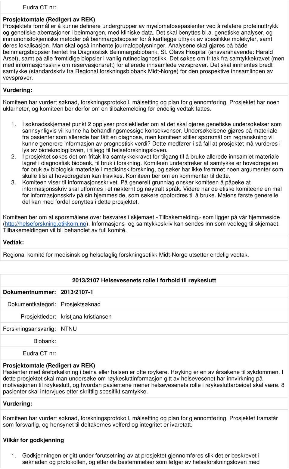 Olavs Hospital (ansvarshavende: Harald Arset), samt på alle fremtidige biopsier i vanlig rutinediagnostikk.