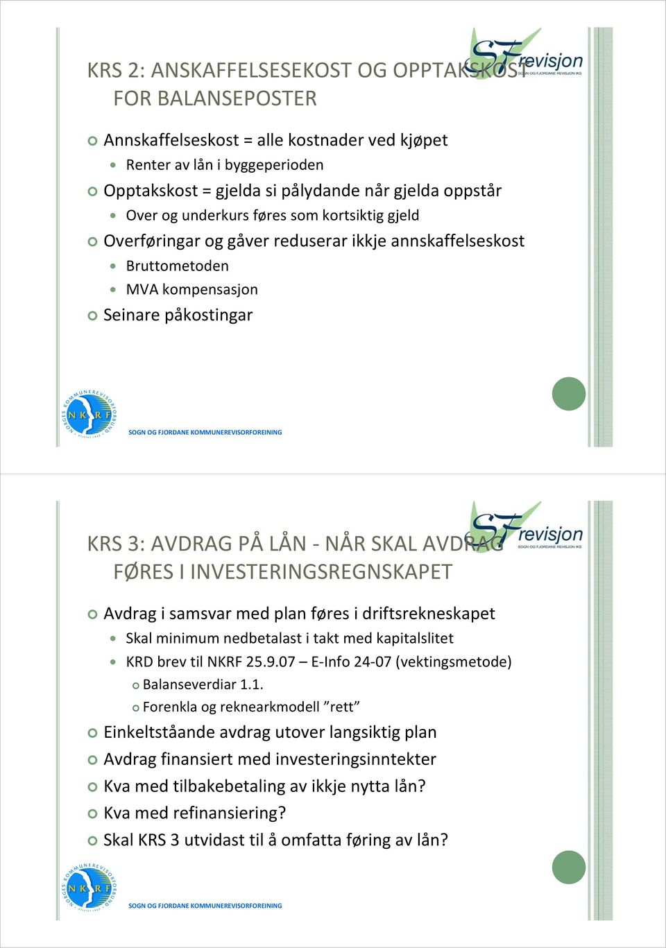 INVESTERINGSREGNSKAPET Avdrag i samsvar med plan føres i driftsrekneskapet Skal minimum nedbetalast i takt med kapitalslitet KRD brev til NKRF 25.9.07 E Info 24 07 (vektingsmetode) Balanseverdiar 1.