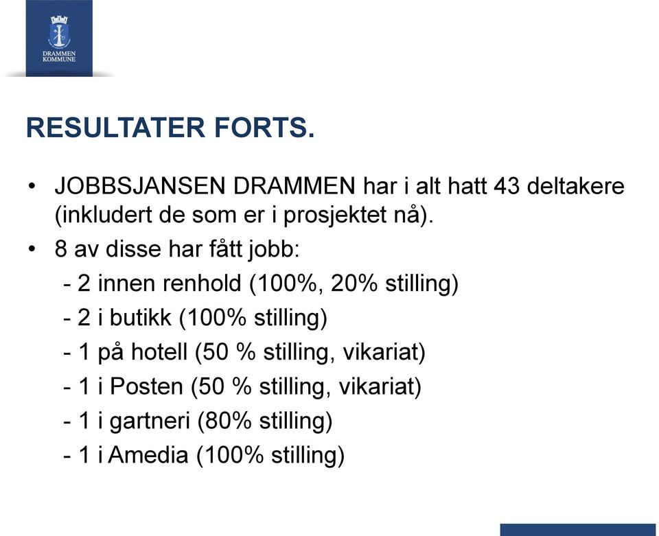 nå). 8 av disse har fått jobb: - 2 innen renhold (100%, 20% stilling) - 2 i butikk