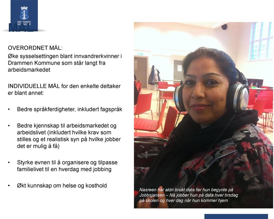 stilles og et realistisk syn på hvilke jobber det er mulig å få) Styrke evnen til å organisere og tilpasse familielivet til en hverdag med jobbing Økt