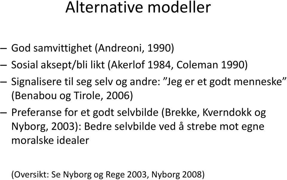 Tirole, 2006) Preferanse for et godt selvbilde (Brekke, Kverndokk og Nyborg, 2003): Bedre