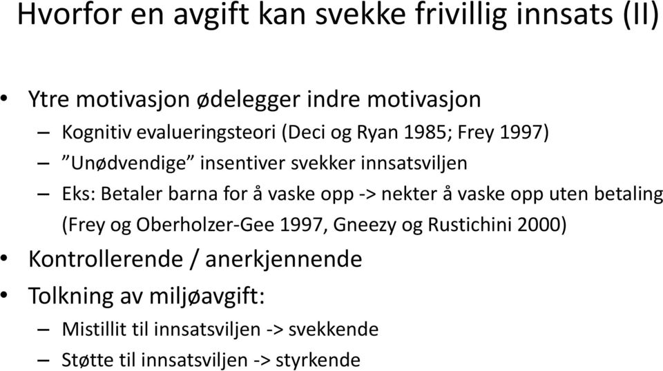 for å vaske opp -> nekter å vaske opp uten betaling (Frey og Oberholzer-Gee 1997, Gneezy og Rustichini 2000)