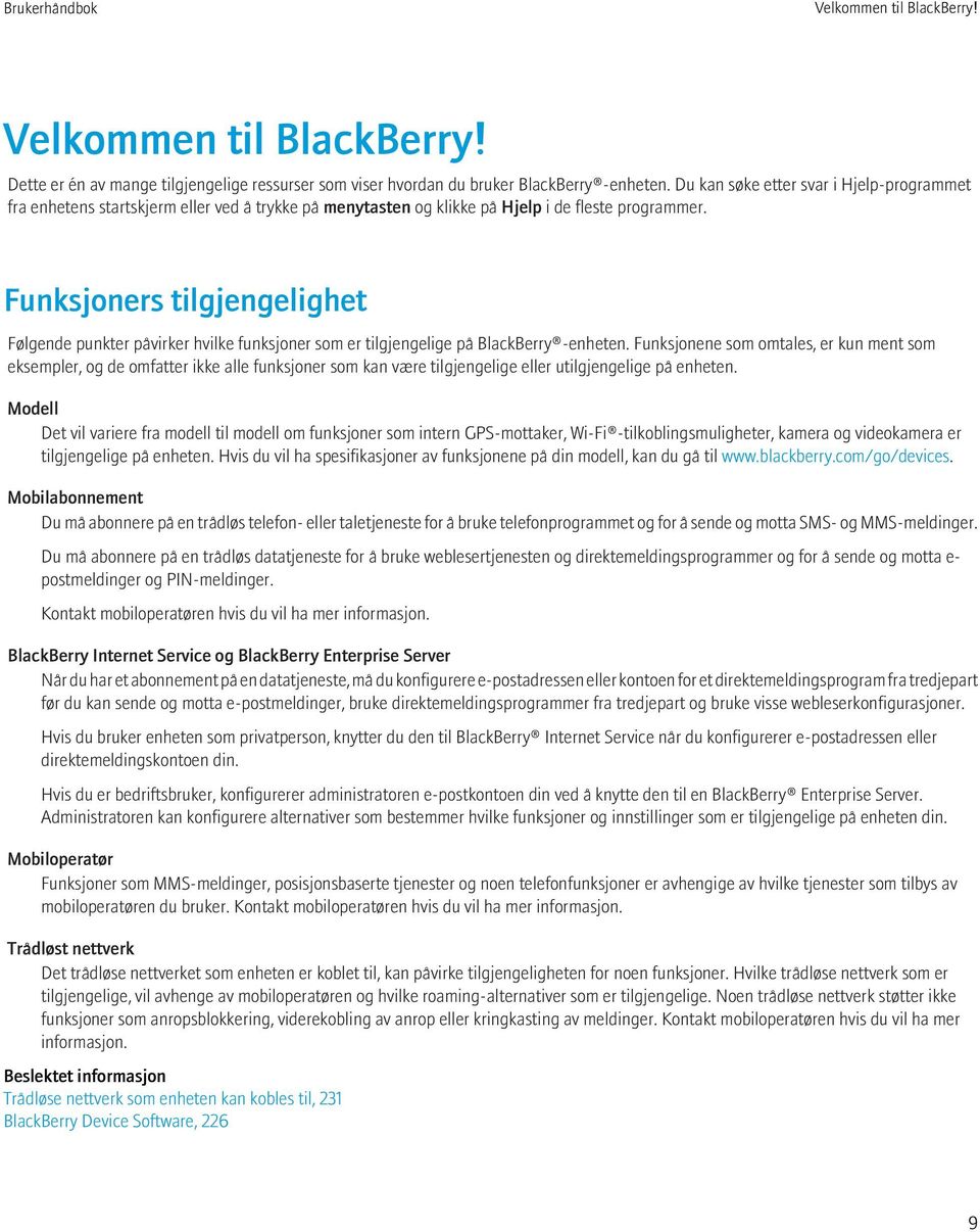 Funksjoners tilgjengelighet Følgende punkter påvirker hvilke funksjoner som er tilgjengelige på BlackBerry -enheten.