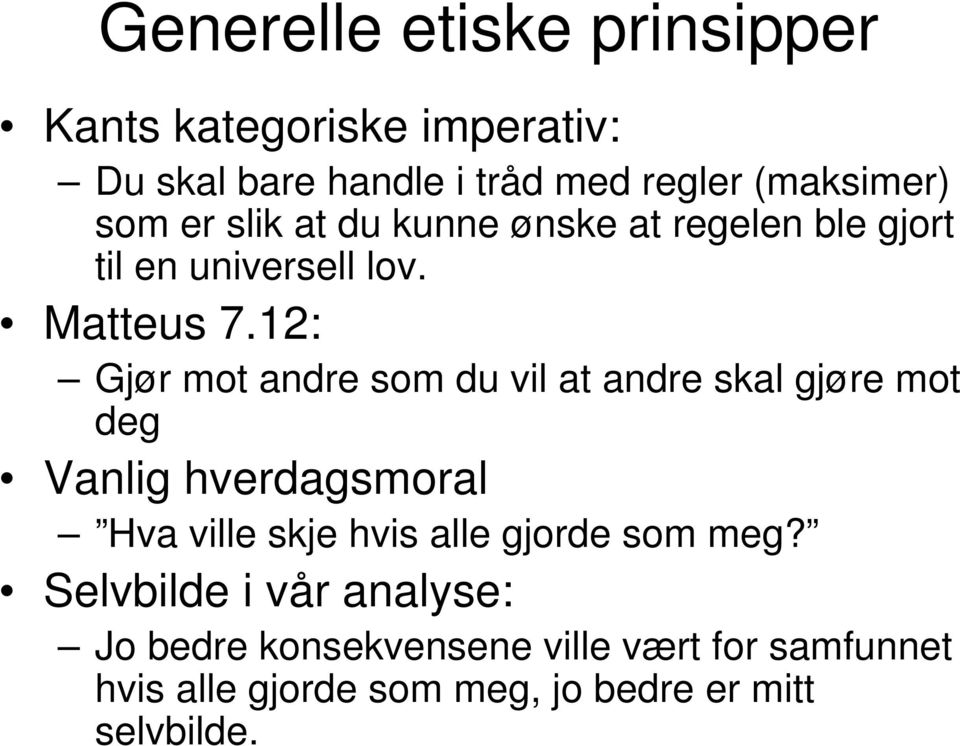 12: Gjør mot andre som du vil at andre skal gjøre mot deg Vanlig hverdagsmoral Hva ville skje hvis alle