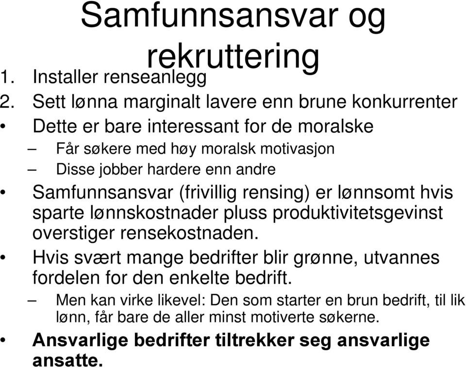 hardere enn andre Samfunnsansvar (frivillig rensing) er lønnsomt hvis sparte lønnskostnader pluss produktivitetsgevinst overstiger rensekostnaden.