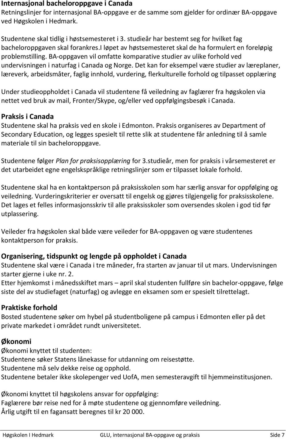 BA-oppgaven vil omfatte komparative studier av ulike forhold ved undervisningen i naturfag i Canada og Norge.