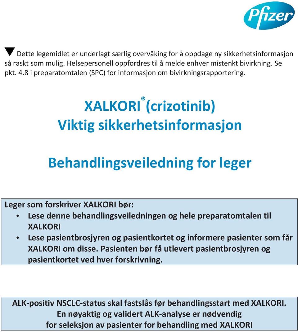 XALKORI (crizotinib) Viktig sikkerhetsinformasjon Behandlingsveiledning for leger Leger som forskriver XALKORI bør: Lese denne behandlingsveiledningen og hele preparatomtalen til XALKORI Lese