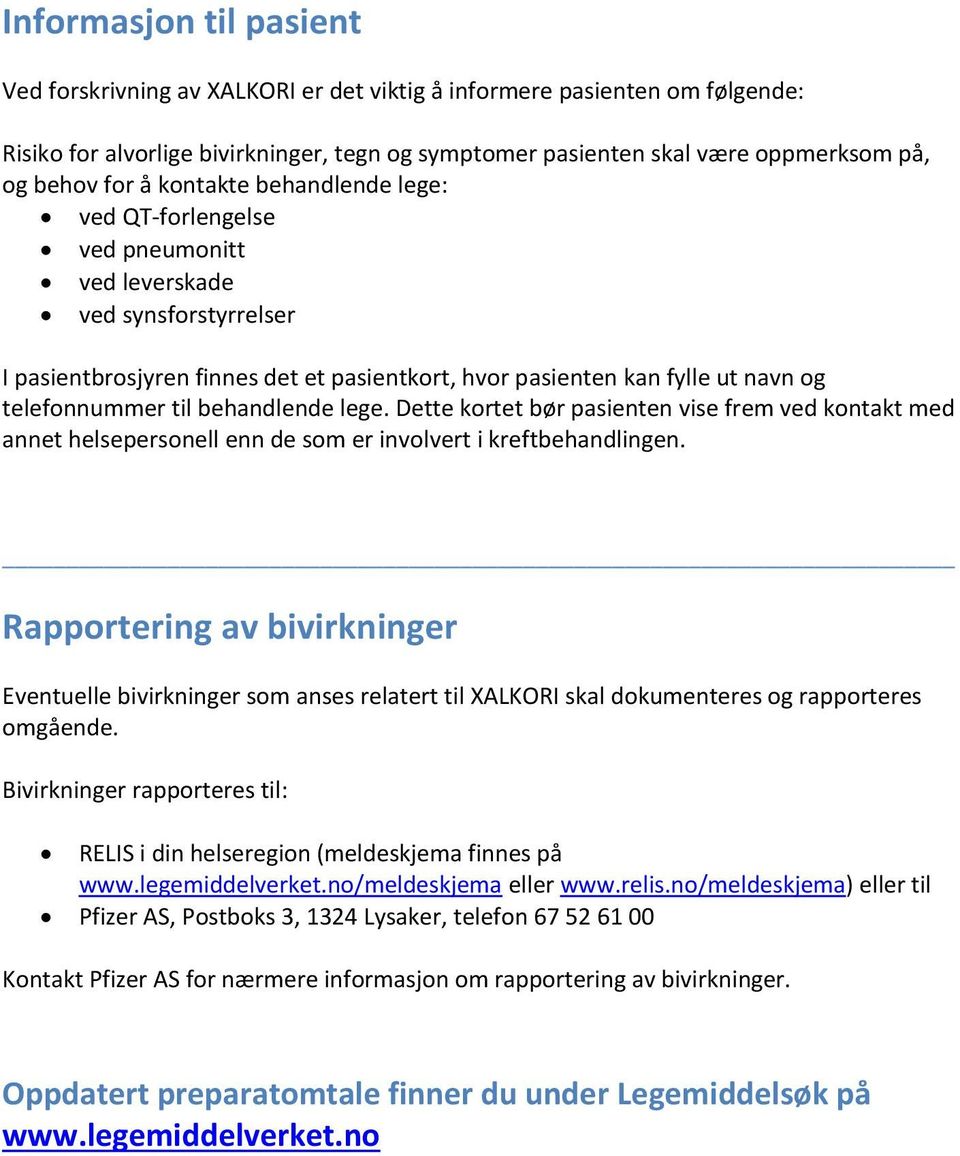 til behandlende lege. Dette kortet bør pasienten vise frem ved kontakt med annet helsepersonell enn de som er involvert i kreftbehandlingen.