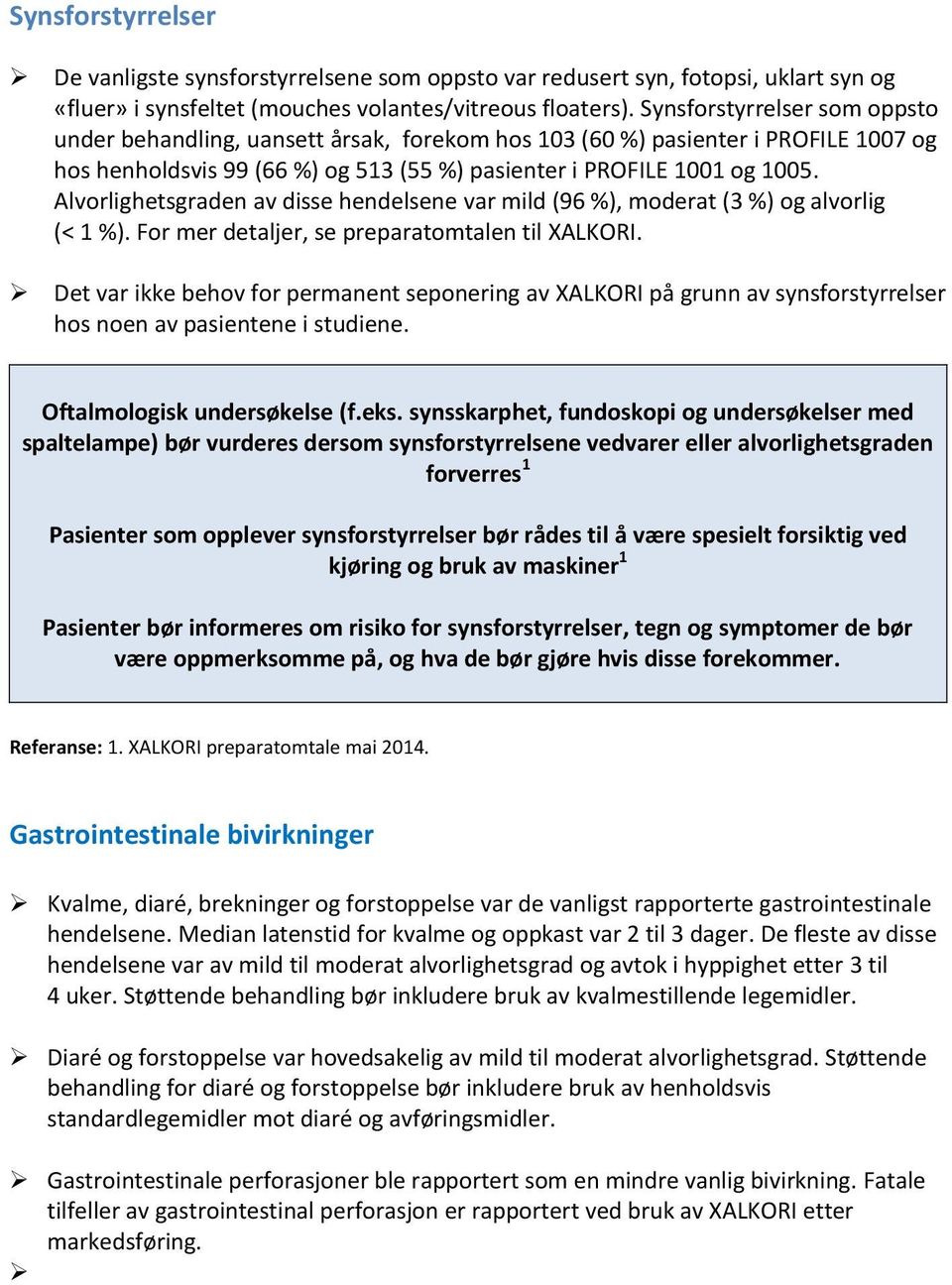 Alvorlighetsgraden av disse hendelsene var mild (96 %), moderat (3 %) og alvorlig (< 1 %). For mer detaljer, se preparatomtalen til XALKORI.