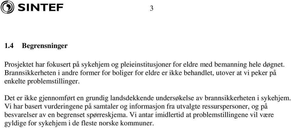 Det er ikke gjennomført en grundig landsdekkende undersøkelse av brannsikkerheten i sykehjem.