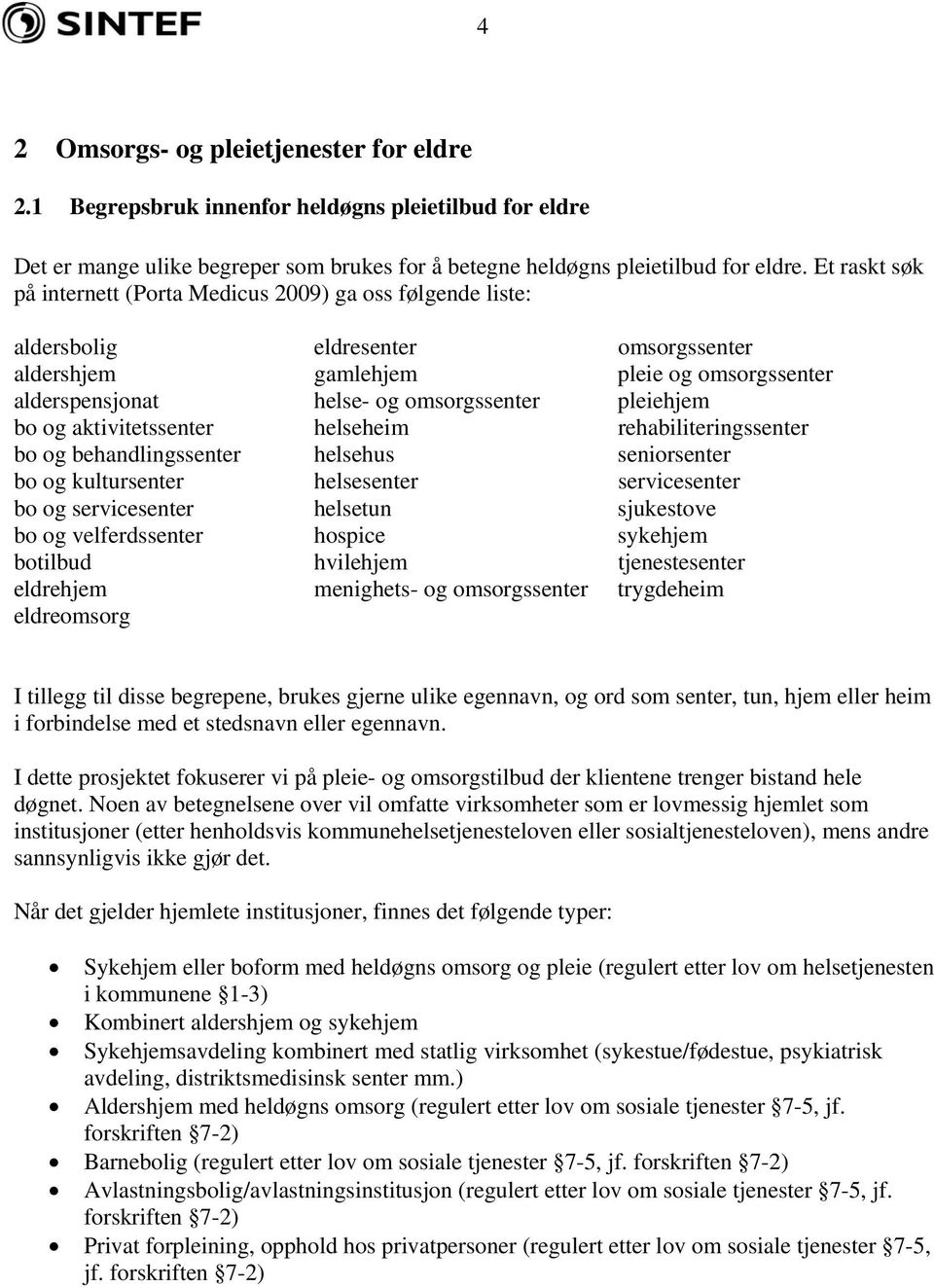 pleiehjem bo og aktivitetssenter helseheim rehabiliteringssenter bo og behandlingssenter helsehus seniorsenter bo og kultursenter helsesenter servicesenter bo og servicesenter helsetun sjukestove bo