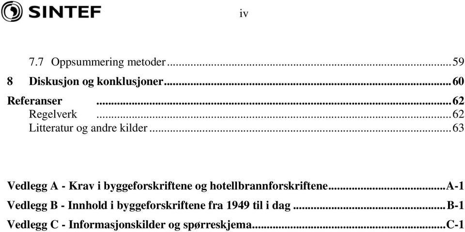 ..63 Vedlegg A - Krav i byggeforskriftene og hotellbrannforskriftene.