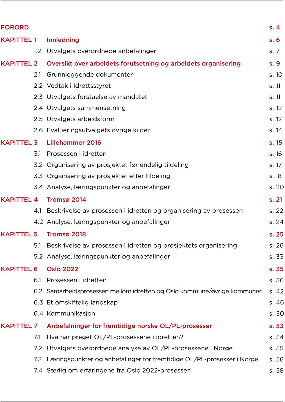 2 Organisering av prosjektet før endelig tildeling 3.3 Organisering av prosjektet etter tildeling 3.4 Analyse, læringspunkter og anbefalinger KAPITTEL 4 Tromsø 2014 4.