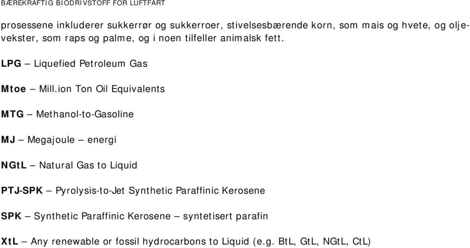 ion Ton Oil Equivalents MTG Methanol-to-Gasoline MJ Megajoule energi NGtL Natural Gas to Liquid PTJ-SPK Pyrolysis-to-Jet