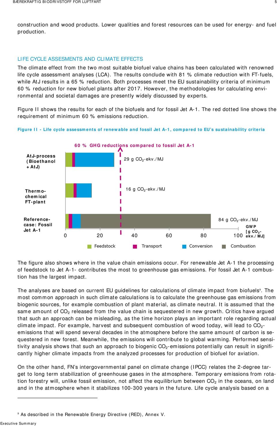 The results conclude with 81 % climate reduction with FT-fuels, while AtJ results in a 65 % reduction.