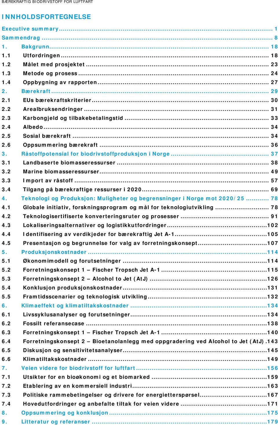 .. 34 2.6 Oppsummering bærekraft... 36 3. Råstoffpotensial for biodrivstoffproduksjon i Norge... 37 3.1 Landbaserte biomasseressurser... 38 3.2 Marine biomasseressurser... 49 3.3 Import av råstoff.