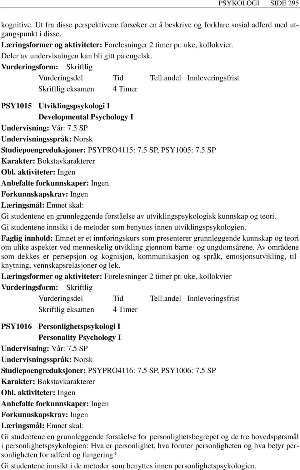 5 SP Studiepoengreduksjoner: PSYPRO4115: 7.5 SP, PSY1005: 7.