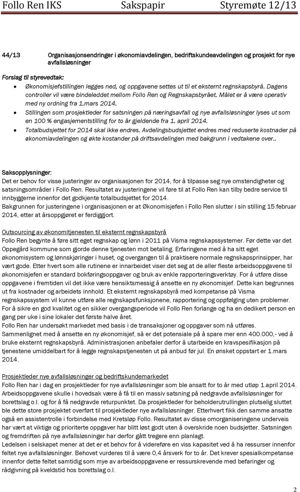 Stillingen som prosjektleder for satsningen på næringsavfall og nye avfallsløsninger lyses ut som en 100 % engasjementstilling for to år gjeldende fra 1. april 2014.