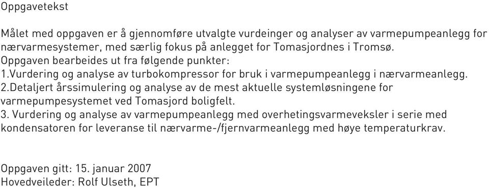 Detaljert årssimulering og analyse av de mest aktuelle systemløsningene for varmepumpesystemet ved Tomasjord boligfelt. 3.