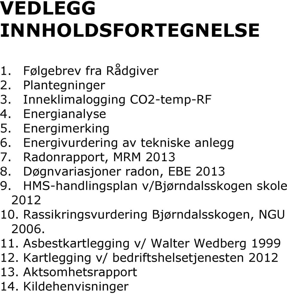 Døgnvariasjoner radon, EBE 2013 9. HMS-andlingsplan v/bjørndalsskogen skole 2012 10.