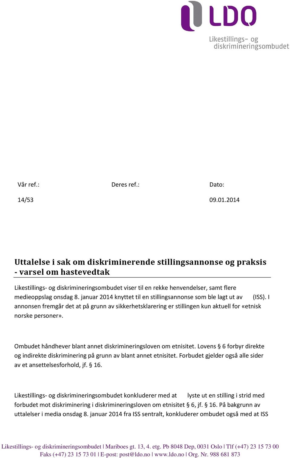 januar 2014 knyttet til en stillingsannonse som ble lagt ut av (ISS). I annonsen fremgår det at på grunn av sikkerhetsklarering er stillingen kun aktuell for «etnisk norske personer».