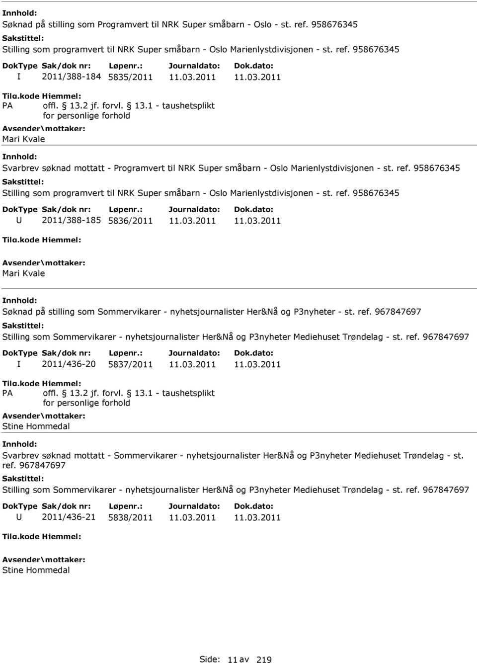 958676345 2011/388-184 5835/2011 Mari Kvale Svarbrev søknad mottatt - Programvert til NRK Super småbarn - Oslo Marienlystdivisjonen - st. ref.