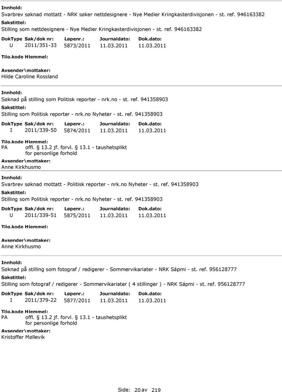 ref. 956128777 Stilling som fotograf / redigerer - Sommervikariater ( 4 stillinger ) - NRK Sápmi - st. ref. 956128777 2011/379-22 5877/2011 Kristoffer Møllevik Side: 20 av 219