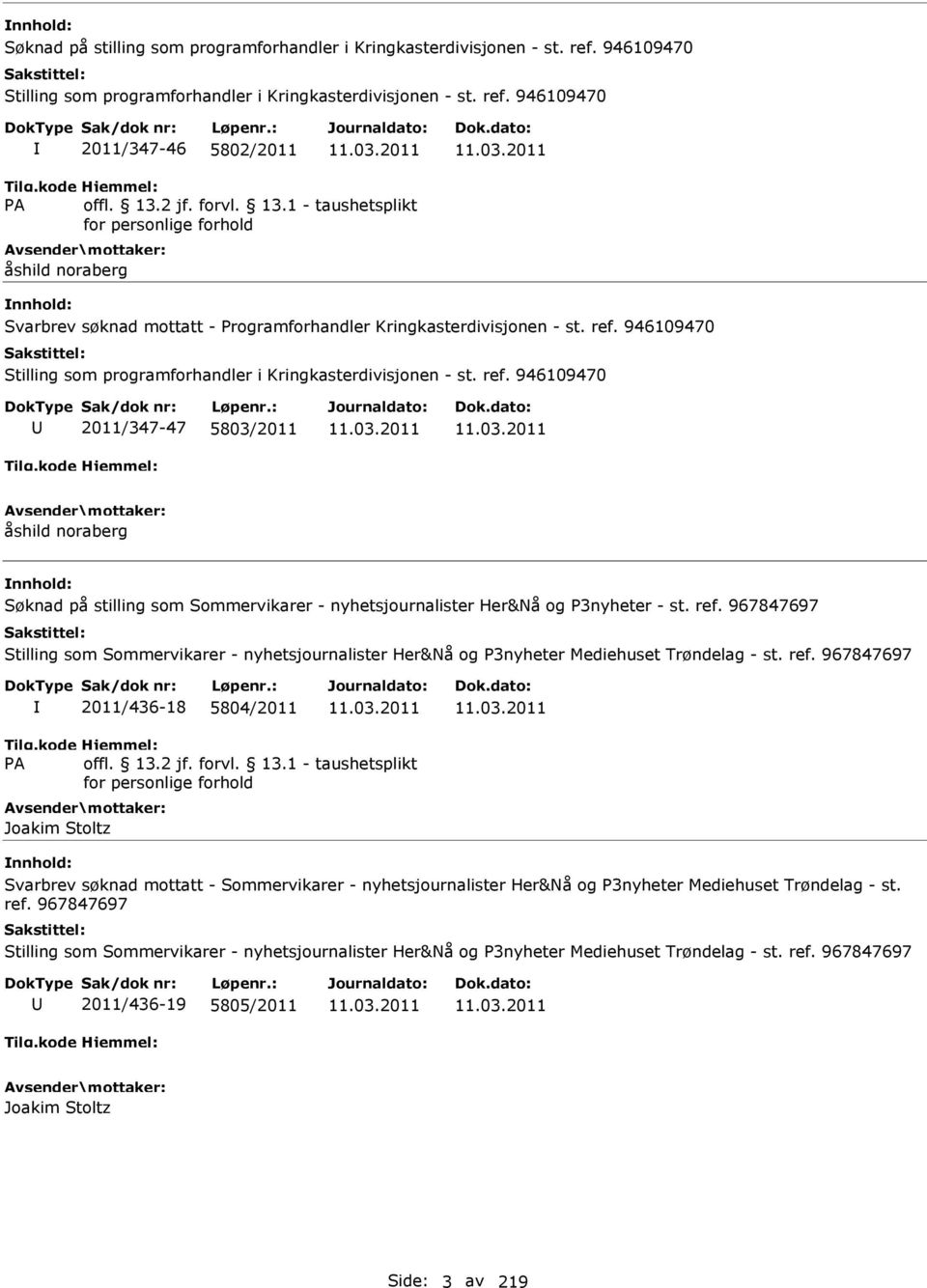 946109470 2011/347-47 5803/2011 åshild noraberg Søknad på stilling som Sommervikarer - nyhetsjournalister Her&Nå og P3nyheter - st. ref.