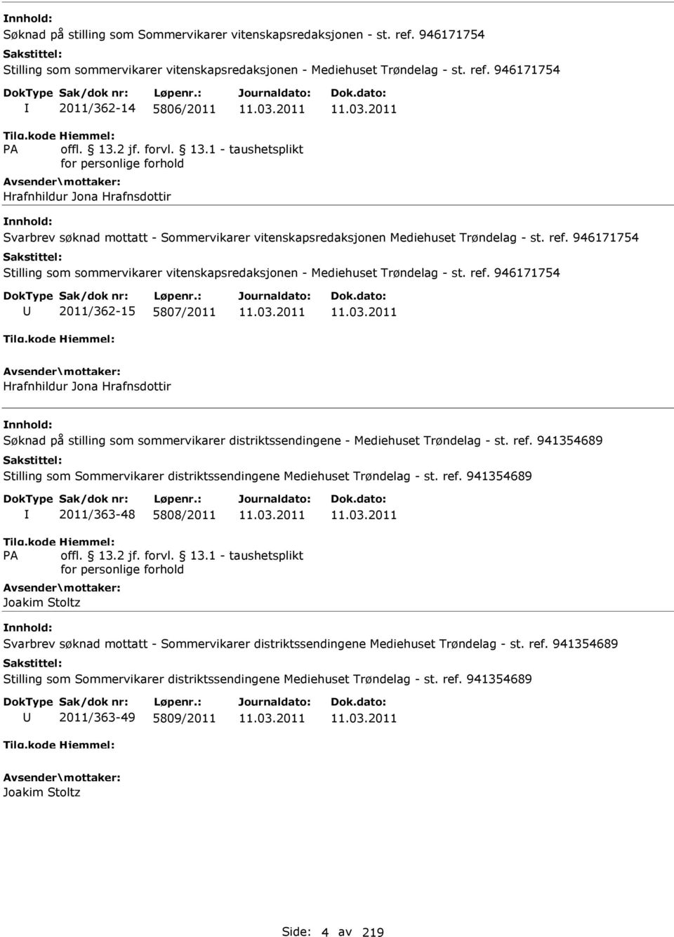 946171754 2011/362-14 5806/2011 Hrafnhildur Jona Hrafnsdottir Svarbrev søknad mottatt - Sommervikarer vitenskapsredaksjonen Mediehuset Trøndelag - st. ref.